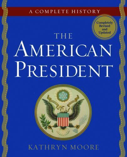 American President : A Complete History by Kathryn Moore (2013, Trade Paperback)