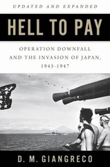Hell to Pay: Operation DOWNFALL and the Invasion of Japan, 1945-1947 – GOOD