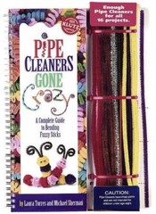 Pipe Cleaners Gone Crazy : A Complete Guide to Bending Fuzzy Sticks by…