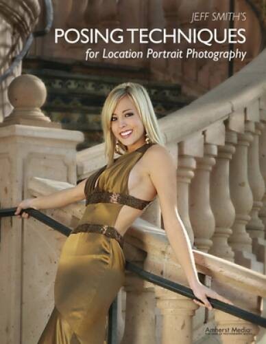 Jeff Smith&rsquo;s Posing Techniques for Location Portrait Photography – VERY GOOD