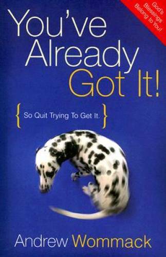 You&rsquo;ve Already Got It! (So Quit Trying To Get It) – Paperback – VERY GOOD