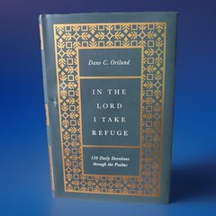 In the Lord I Take Refuge: 150 Daily Devotions through the Psalms, Ortlund, Dane