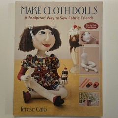 Make Cloth Dolls by Terese Cato (2010, Trade Paperback)