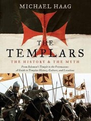The Templars: The History and the Myth: From Solomon&rsquo;s Temple to the Fre – GOOD