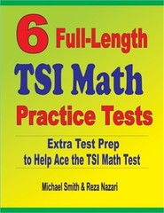 6 Full-Length TSI Math Practice Tests: Extra Test Prep to Help Ace the TSI Math