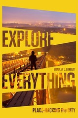 Explore Everything: Place-Hacking the City – paperback Garrett, Bradley