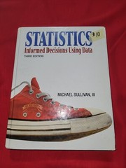 Statistics: Informed Decisions Using Data Third Edition – Michael Sullivan, III