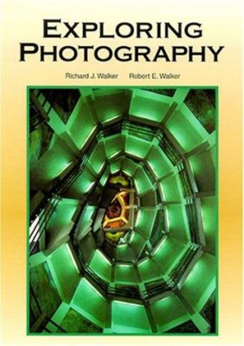 Exploring Photography Hardcover Robert E., Walker, Richard J. Wal