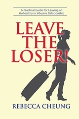 LEAVE THE LOSER!: A PRACTICAL GUIDE FOR LEAVING AN By Rebecca Cheung *BRAND NEW*