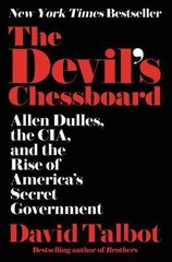 The Devil&rsquo;s Chessboard: Allen Dulles, the CIA, and the Rise of America&rsquo;s Secret