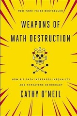 Weapons of Math Destruction: How Big …, O&rsquo;Neil, Cathy