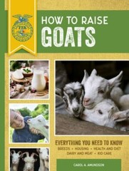 How to Raise Goats: Third Edition, Everything You Need to Know: Breeds,…