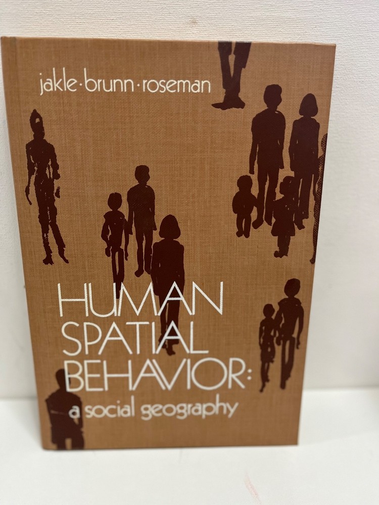 Vintage Human Spatial Behavior: A Social Geography 1976 Jakle – Brunn – Roseman