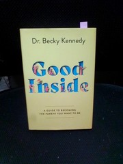 Good Inside: A Practical Guide to – Hardcover, by Kennedy Dr. Becky LIKE NEW