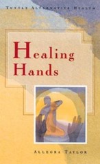 Healing Hands; Tuttle Alternative Health – 0804818320, paperback, Allegra Taylor