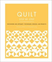 Quilt Step by Step: Patchwork and Appliqué – Techniques, Designs, and Projects