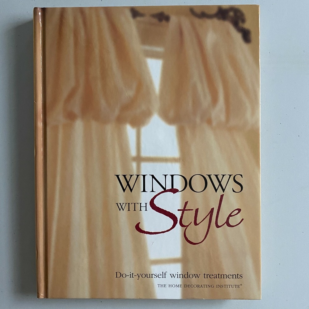 Windows with Style Do-It-Yourself Window Treatments by Home Decorating Institute