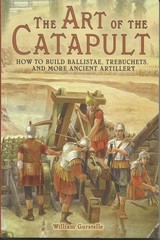 The Art of the Catapult: How to Build Ballistae, Trebuchets, and More Ancien…