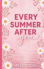 Every Summer After You Paperback by Alexus King