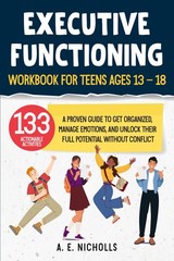 EXECUTIVE FUNCTIONING WORKBOOK FOR TEENS, AGES 13 – 18: A PROVEN GUIDE TO…