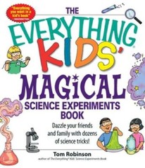 The Everything Kids&rsquo; Magical Science Experiments Book: Dazzle your friend – GOOD