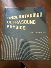 Undersranding ultrasound physics Fourth Edition by Sidney K. Edelman BRAND NEW
