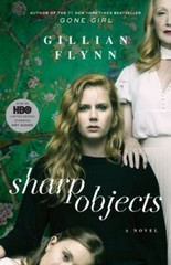 Sharp Objects (Movie Tie-In) : A Novel by Gillian Flynn (2018, Trade Paperback)
