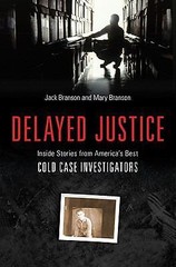 Delayed Justice: Inside Stories from America&rsquo;s Best Cold Case Investigators by