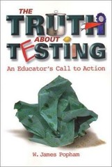 Truth about Testing: An Educator&rsquo;s Call to Action by Popham, W. James