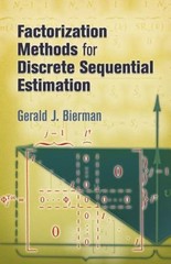 Factorization Methods for Discrete Sequential Estimation by Gerald J Bierman