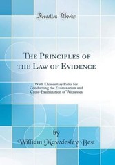 The Principles of the Law of Evidence: With Elementary Rules for Conducting the