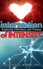 Intersection of Intensity: Exploring Giftedness and Trauma by Gently Msmhc Ph D