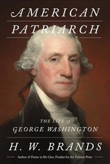 American Patriarch: The Life of George Washington Hardcover by Brands, H W